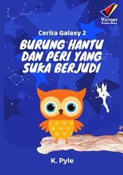 Icon image Cerita Galaxy 2: Burung Hantu dan Peri yang Suka Berjudi