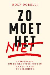 Icon image Zo moet het niet: 52 manieren om de grootste fouten van je leven te vermijden