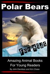 Icon image Polar Bears For Kids - Amazing Animal Books for Young Readers