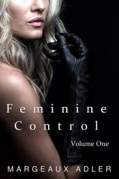 Icon image Feminine Control: Volume One: (Femdom BDSM Erotica Bundle)