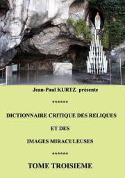 Icon image Dictionnaire critique des reliques et des images miraculeuses: Volume 3