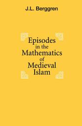 Icon image Episodes in the Mathematics of Medieval Islam