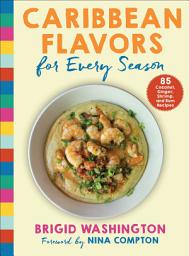 Icon image Caribbean Flavors for Every Season: 85 Coconut, Ginger, Shrimp, and Rum Recipes