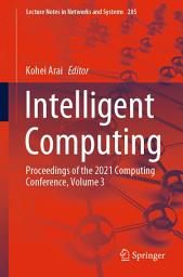 Icon image Intelligent Computing: Proceedings of the 2021 Computing Conference, Volume 3