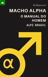 Icon image Macho Alfa: O Manual Do Homem