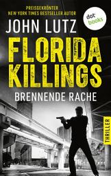 Icon image Florida Killings: Brennende Rache: Thriller – Ein Fred-Carver-Thriller 1 | »John Lutz ist ein Meister der Gänsehaut.« – Harlan Coben