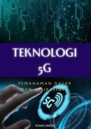 Icon image Teknologi 5G : Pemahaman Dasar dan Aplikasinya