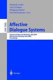 Icon image Affective Dialogue Systems: Tutorial and Research Workshop, ADS 2004, Kloster Irsee, Germany, June 14-16, 2004, Proceedings