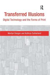 Icon image Transferred Illusions: Digital Technology and the Forms of Print