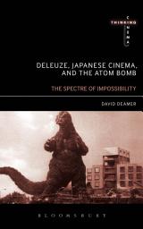 Icon image Deleuze, Japanese Cinema, and the Atom Bomb: The Spectre of Impossibility