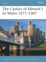 Icon image The Castles of Edward I in Wales 1277–1307