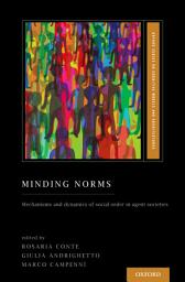 Icon image Minding Norms: Mechanisms and Dynamics of Social Order in Agent Societies