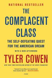 Icon image The Complacent Class: The Self-Defeating Quest for the American Dream