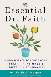 Icon image The Essential Dr. Faith: Using Science to Boost Your Brain, Body, Intimacy, and Boundaries