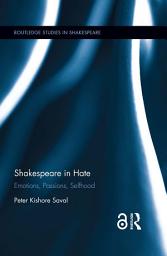 Icon image Shakespeare in Hate: Emotions, Passions, Selfhood