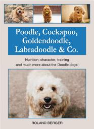 Icon image Poodle, Cockapoo, Goldendoodle, Labradoodle & Co.: Nutrition, character, training and much more about the Doodle dogs