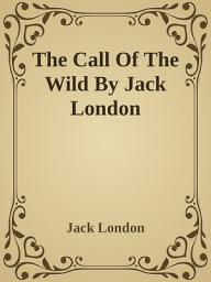 Icon image The Call Of The Wild By Jack London: Popular Books by Jack London : All times Bestseller Demanding Books