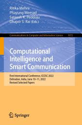 Icon image Computational Intelligence and Smart Communication: First International Conference, ICCISC 2022, Dehradun, India, June 10–11, 2022, Revised Selected Papers