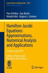 Icon image Hamilton-Jacobi Equations: Approximations, Numerical Analysis and Applications: Cetraro, Italy 2011, Editors: Paola Loreti, Nicoletta Anna Tchou