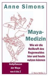 Icon image Maya-Medizin: Wie wir die Heilkraft des Regenwaldes hier und heute nutzen können