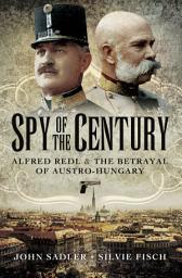 Icon image Spy of the Century: Alfred Redl & the Betrayal of Austro-Hungary