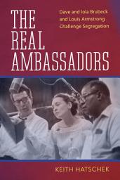 Icon image The Real Ambassadors: Dave and Iola Brubeck and Louis Armstrong Challenge Segregation