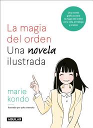 Icon image La magia del orden. Una novela ilustrada: Una novela gráfica sobre la magia del orden en la vida, el trabajo y el amor