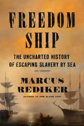 Icon image Freedom Ship: The Uncharted History of Escaping Slavery by Sea