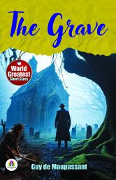 Icon image The Grave by Guy De Maupassant: Guy De Maupassant's Famous Short Story