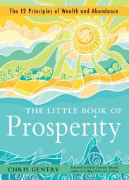 Icon image The Little Book of Prosperity: The 12 Principles of Wealth and Abundance