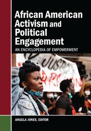 Icon image African American Activism and Political Engagement: An Encyclopedia of Empowerment