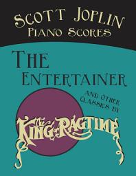 Icon image Scott Joplin Piano Scores - The Entertainer and Other Classics by the "King of Ragtime"