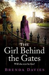 Icon image The Girl Behind the Gates: The gripping, heartbreaking historical bestseller based on a true story