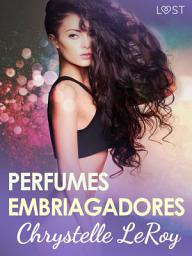 Icon image Perfumes embriagadores - una novela corta erótica