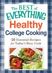 Icon image Healthy College Cooking: 50 Essential Recipes for Today's Busy Cook