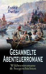 Icon image Gesammelte Abenteuerromane: Wildwestromane & Seegeschichten: Das Kind der Prärie, Verwehte Spuren, Der Letzte vom "Admiral", Der Sohn des Gaucho, Der König der Miami, Der Gefangene der Aimaras & Der Enkel der Könige