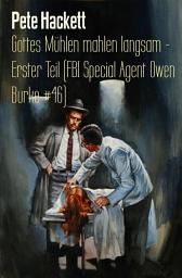 Icon image Gottes Mühlen mahlen langsam - Erster Teil (FBI Special Agent Owen Burke #46): Cassiopeiapress Thriller