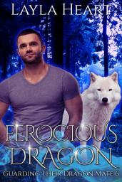 Icon image Ferocious Dragon (Guarding Their Dragon Mate 6): A Paranormal Reverse Harem Romance Serial