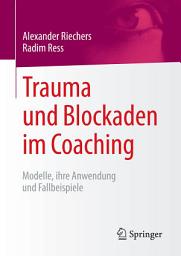 Icon image Trauma und Blockaden im Coaching: Modelle, ihre Anwendung und Fallbeispiele