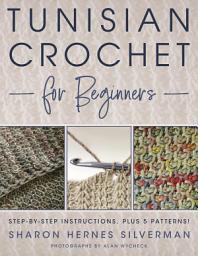 Icon image Tunisian Crochet for Beginners: Step-by-step Instructions, plus 5 Patterns!