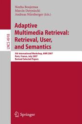 Icon image Adaptive Multimedia Retrieval: Retrieval, User, and Semantics: 5th International Workshop, AMR 2007, Paris, France, July 5-6, 2007, Revised Selected Papers