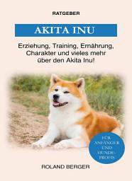 Icon image Akita Inu: Erziehung, Training, Ernährung, Charakter und vieles mehr über den Akita Inu