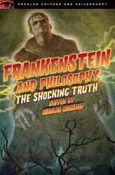 Icon image Frankenstein and Philosophy: The Shocking Truth