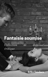 Icon image Fantaisie soumise: Collection de domination érotique