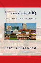 Icon image St. Louis Cardinals IQ: The Ultimate Test of True Fandom (Volume I)