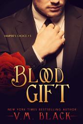 Icon image Blood Gift: Vampire's Choice Paranormal Romance #3