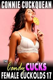 Icon image The Candy Cucks : Female Cuckolds 17 (Cuckquean Erotica Threesome BDSM Erotica Anal Sex Lesbian Erotica)