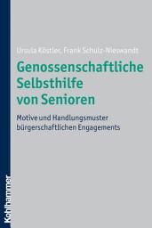 Icon image Genossenschaftliche Selbsthilfe von Senioren: Motive und Handlungsmuster bürgerschaftlichen Engagements