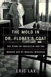 Icon image The Mold in Dr. Florey's Coat: The Story of the Penicillin Miracle