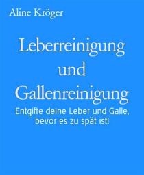 Icon image Leberreinigung und Gallenreinigung: Entgifte deine Leber und Galle, bevor es zu spät ist!